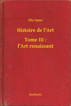 Histoire de l'Art - Tome III : l'Art renaissant