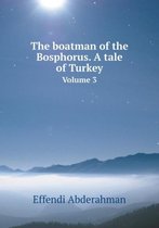 The boatman of the Bosphorus. A tale of Turkey Volume 3