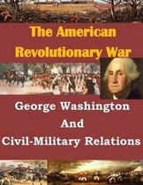 George Washington and Civil-Military Relations