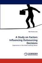 A Study on Factors Influencing Outsourcing Decisions