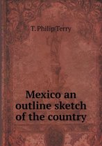 Mexico an outline sketch of the country