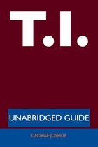 T.I. - Unabridged Guide