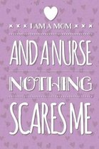 I Am a Mom and a Nurse Nothing Scares Me