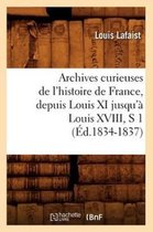 Histoire- Archives Curieuses de l'Histoire de France, Depuis Louis XI Jusqu'� Louis XVIII, S 1 (�d.1834-1837)