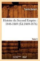 Histoire- Histoire Du Second Empire: 1848-1869. Tome 3 (�d.1869-1876)