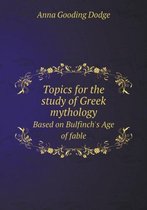 Topics for the study of Greek mythology Based on Bulfinch's Age of fable