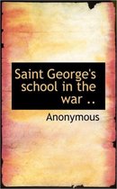Saint George's School in the War ..