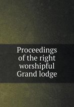 Proceedings of the right worshipful Grand lodge