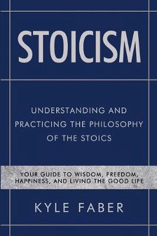 Stoicism- Stoicism - Understanding and Practicing the Philosophy of the Stoics