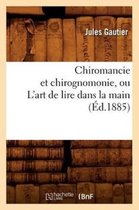 Philosophie- Chiromancie Et Chirognomonie, Ou l'Art de Lire Dans La Main (Éd.1885)