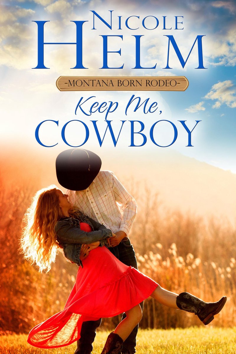 2015 Montana Born Rodeo 3 - Keep Me, Cowboy - Nicole Helm