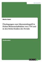 Uberlegungen Zum Erkenntnisbegriff in Fichtes Wissenschaftslehre Von 1794 Und in Den Fichte-Studien Des Novalis