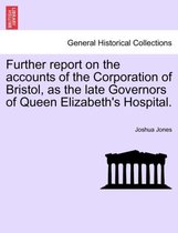 Further Report on the Accounts of the Corporation of Bristol, as the Late Governors of Queen Elizabeth's Hospital.