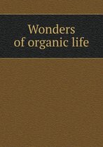 Wonders of organic life