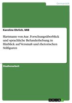 Hartmann von Aue. Forschungsüberblick und sprachliche Befunderhebung in Hinblick auf Versmaß und rhetorischen Stilfiguren