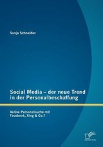 Social Media - der neue Trend in der Personalbeschaffung: Aktive Personalsuche mit Facebook, Xing & Co.?