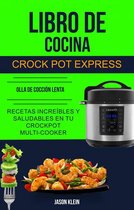 Crock Pot - Libro de cocina Crock Pot Express: recetas increíbles y saludables en tu Crockpot Multi-cooker (Olla De Cocción Lenta)