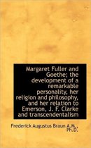 Margaret Fuller and Goethe; The Development of a Remarkable Personality, Her Religion and Philosophy