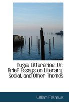 Nuga Litterariae; Or, Brief Essays on Literary, Social, and Other Themes