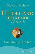 Ganzheitliche Naturheilkunde mit Hildegard von Bingen - Hildegard-Heilkunde von A - Z