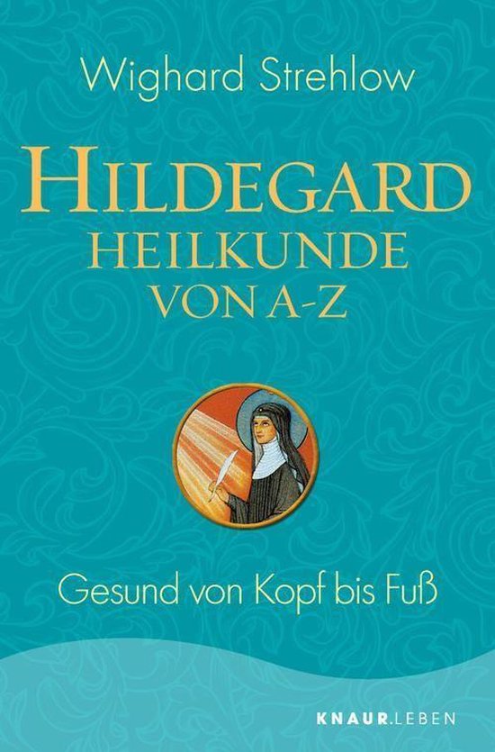 Ganzheitliche Naturheilkunde Mit Hildegard Von Bingen Hildegard Heilkunde Von A Z Bol 