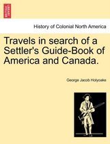 Travels in Search of a Settler's Guide-Book of America and Canada.