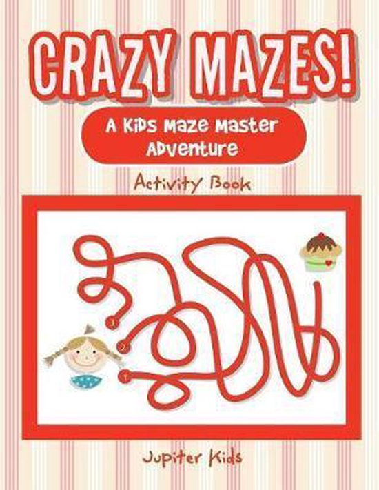 Crazy Mazes! A Kids Maze Master Adventure Activity Book - cover
