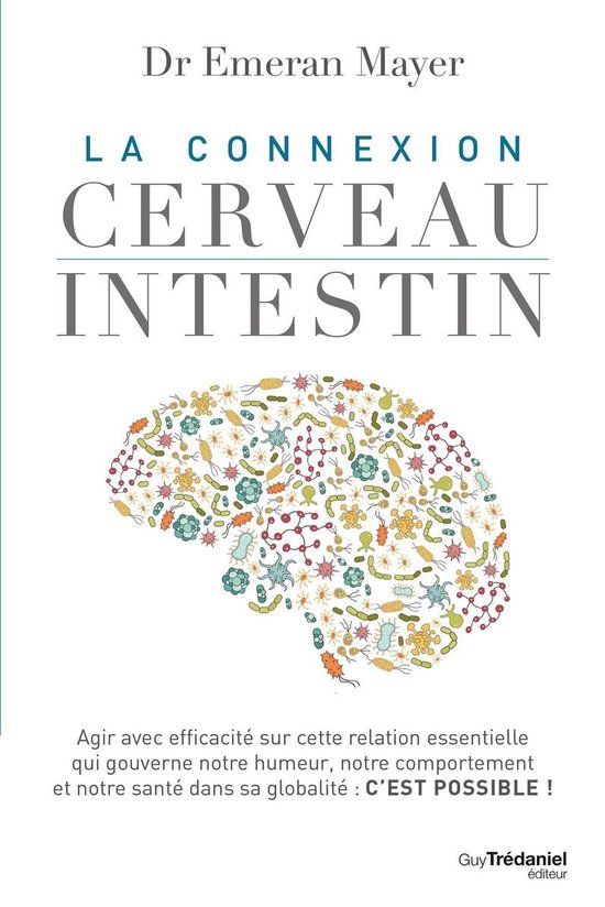 Couverture du livre 'La connexion cerveau intestin' par Dr. Emeran Mayer, représentant un cerveau rempli de bactéries.