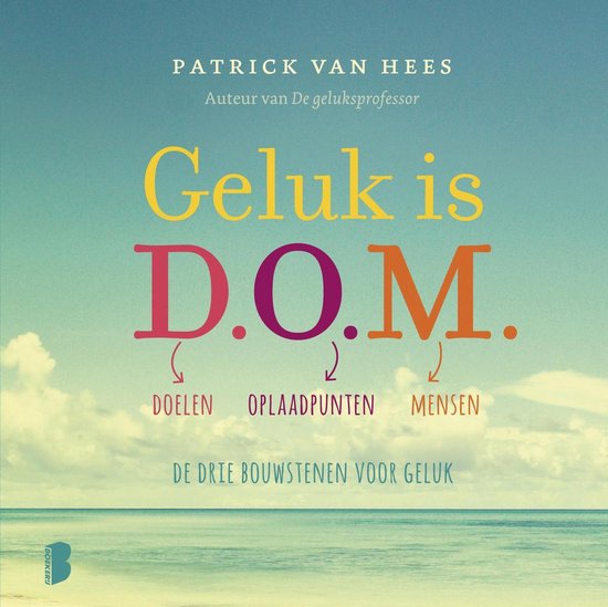 Geluk is D.O.M. - Patrick van Hees | Respetofundacion.org