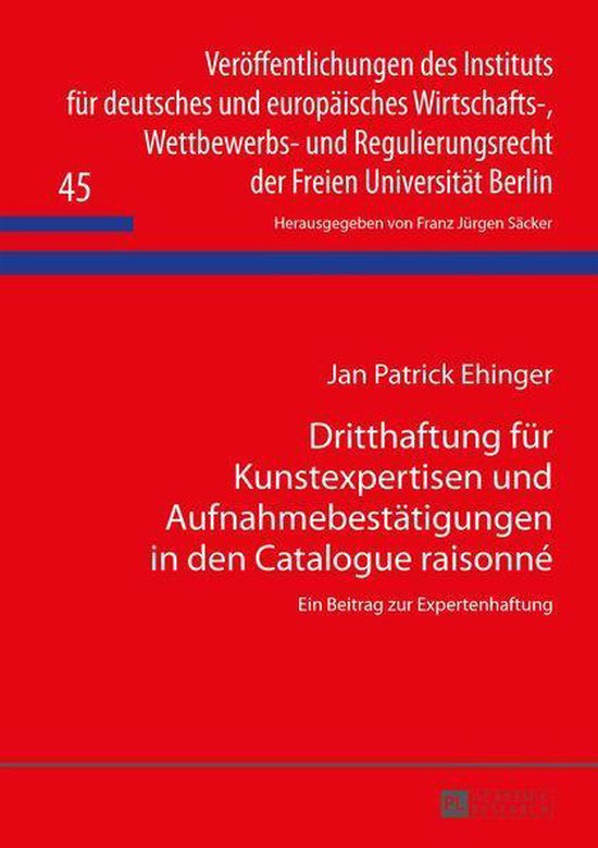 Foto: Veroeffentlichungen des instituts fuer deutsches und europaeisches wirtschafts wettbewerbs und regulierungsrecht der freien universitaet berlin 45 dritthaftung fuer kunstexpertisen und aufnahmebestaetigungen in den catalogue raisonn 