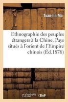 Ethnographie Des Peuples Etrangers a la Chine. Pays Situes A L'Orient de L'Empire Chinois