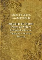 Epistolas de Mosen Diego de Valera Embiadas En Diversos Tiempos E A Diversas Personas