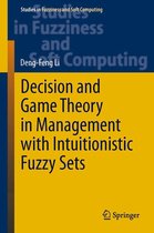 Studies in Fuzziness and Soft Computing 308 - Decision and Game Theory in Management With Intuitionistic Fuzzy Sets