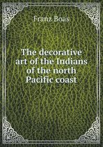 The decorative art of the Indians of the north Pacific coast