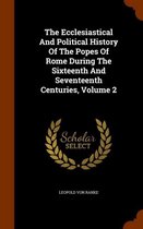 The Ecclesiastical and Political History of the Popes of Rome During the Sixteenth and Seventeenth Centuries, Volume 2