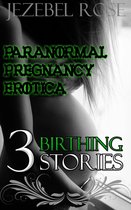 Science Fiction - Paranormal Pregnancy Erotica 3 Birthing Stories
