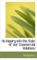 An Inquiry Into the State of Our Commercial Relations