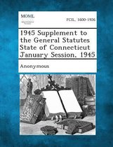 1945 Supplement to the General Statutes State of Connecticut January Session, 1945