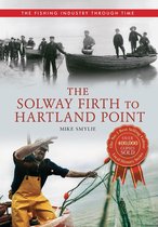 The Fishing Industry Through Time - The Solway Firth to Hartland Point The Fishing Industry Through Time