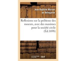 Reflexions Sur La Politesse Des Moeurs, Avec Des Maximes Pour La Societe Civile