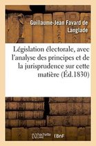 Sciences Sociales- L�gislation �lectorale, Avec l'Analyse Des Principes Et de la Jurisprudence Sur Cette Mati�re