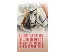 La Increíble Historia Del Supertorero, Su Caballo Nostradamus Y El Toro Minotauro
