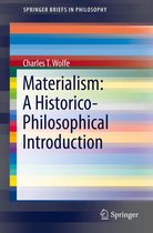 SpringerBriefs in Philosophy - Materialism: A Historico-Philosophical Introduction
