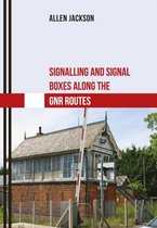 Signalling and Signal Boxes along the GNR Routes