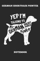 German Shorthair Pointer Yep I m Talking To My German Shortthaired Pointer Notebook
