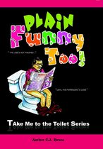 Take Me To The Toilet - Plain Funny Too
