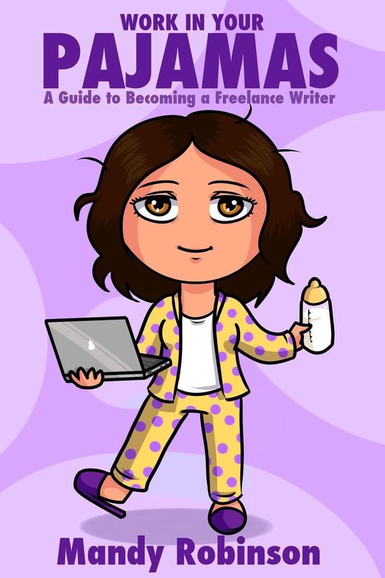 'Work in Your Pajamas: A Guide to Becoming a Freelance Writer'