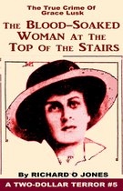 Two-Dollar Terrors 5 - The Blood-Soaked Woman at the Top of the Stairs: The True Crime of Grace Lusk