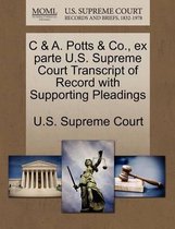 C & A. Potts & Co., Ex Parte U.S. Supreme Court Transcript of Record with Supporting Pleadings