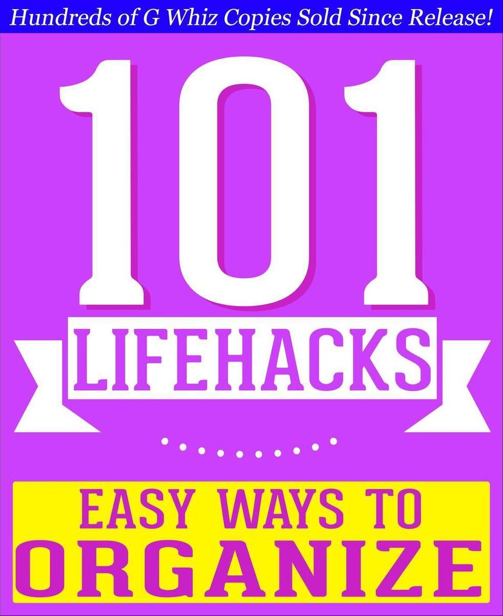 101BookFacts.com - 101 Lifehacks - Easy Ways to Organize: Tips to Enhance Efficiency, Stay Organized, Make friends and Simplify Life and Improve Quality of Life!